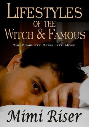 Cover of the book Lifestyles of the Witch & Famous (The Complete Serialized Novel) by Virginia Nelson
