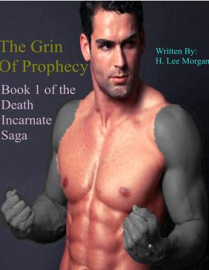 Cover of the book The Grin of Prophecy (Book 1 of the Death Incarnate Saga) by H. Lee Morgan Jr