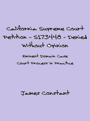 Cover of the book California Supreme Court Petition: S173448 – Denied Without Opinion by James Constant