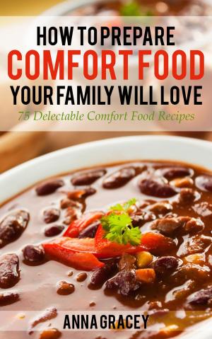 Book cover of How To Prepare Comfort Food Your Family Will Love 75 Delectable Comfort Food Recipes