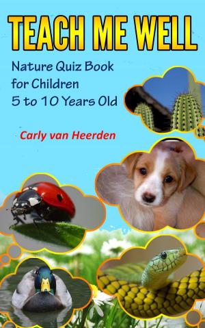 Cover of the book Teach Me Well: Nature Quiz Book for Children Aged 5 to 10 by JoAnn Wagner