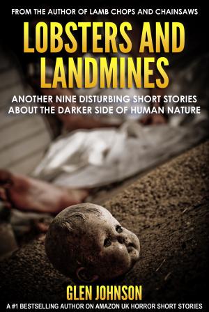 Cover of the book Lobsters and Landmines: Another Nine Disturbing Short Stories about the Darker Side of Human Nature by Steven Bynum