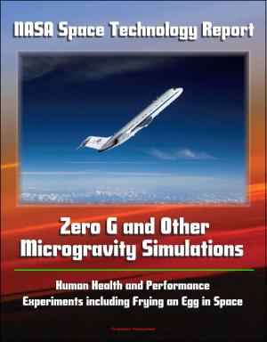 Cover of the book NASA Space Technology Report: Zero G and Other Microgravity Simulations, Human Health and Performance, Experiments including Frying an Egg in Space by Progressive Management