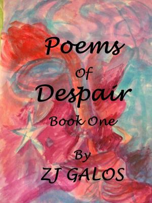 Cover of the book Poems of Despair: Book One by ZJ Galos