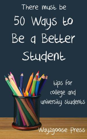 Cover of Fifty Ways to Be a Better Student: Tips for College and University Students