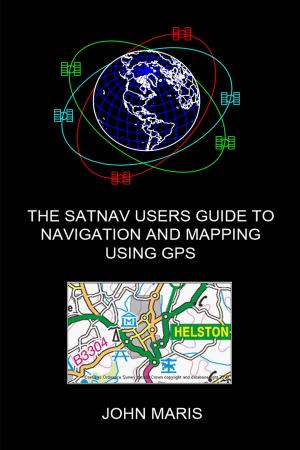 Book cover of The SatNav Users Guide to Navigation and Mapping Using GPS