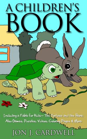 Book cover of A Children's Book: Including a Fable for Kids-- The Tortoise and the Hare; also Games, Puzzles, Videos, Coloring Pages & More