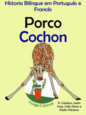 Cover of História Bilíngue em Português e Francês: Porco - Cochon. Serie Aprender Francês.