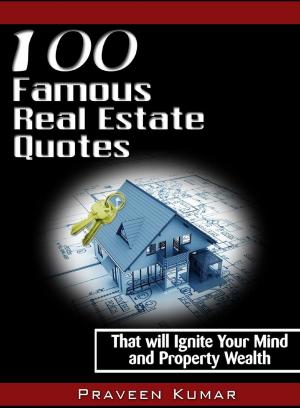 Cover of the book 100 Famous Real Estate Quotes by Praveen Kumar, Prashant Kumar