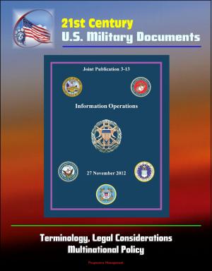 Cover of the book 21st Century U.S. Military Documents: Information Operations (Joint Publication 3-13) - Terminology, Legal Considerations, Multinational Policy by Progressive Management