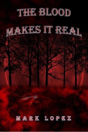 Cover of the book The Blood Makes It Real by Steven and Justin Clark