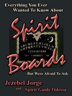 Cover of the book Everything You Ever Wanted To Know About Spirit Boards But Were Afraid To Ask by Larry Alboher, D.C.