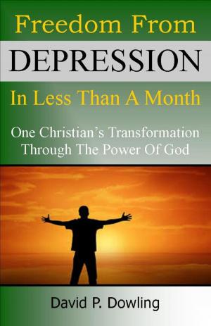Cover of the book Freedom From Depression In Less Than A Month: One Christian's Transformation Through The Power Of God by Terrence Gene Clark