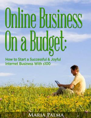 Cover of the book Online Business On a Budget: How to Start a Successful & Joyful Internet Business With $100 by Andrei Mozgov