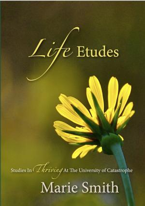 Book cover of Life Etudes: Studies In Thriving At The University of Catastrophe