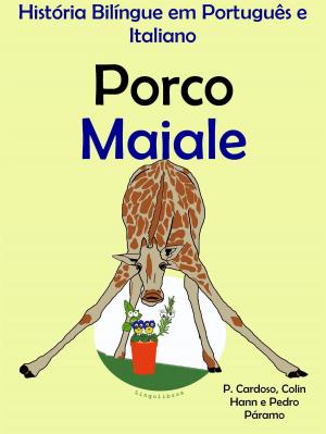 Cover of História Bilíngue em Português e Italiano: Porco - Maiale. Serie Aprender Italiano.