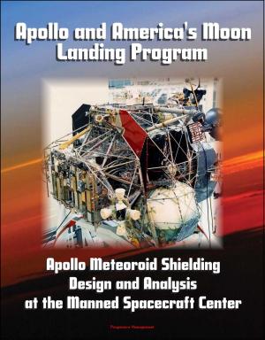 Cover of the book Apollo and America's Moon Landing Program: Apollo Meteoroid Shielding Design and Analysis at the Manned Spacecraft Center by Progressive Management