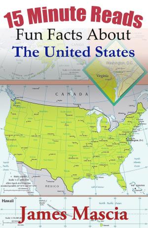 Cover of the book 15 Minute Reads: Fun Facts About The United States by James Mascia