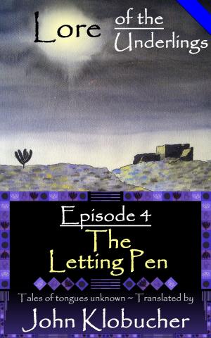 Cover of the book Lore of the Underlings: Episode 4 ~ The Letting Pen by Leona R Wisoker
