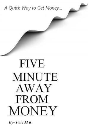 Cover of the book Five Minute Away From Money by Pandora Poikilos