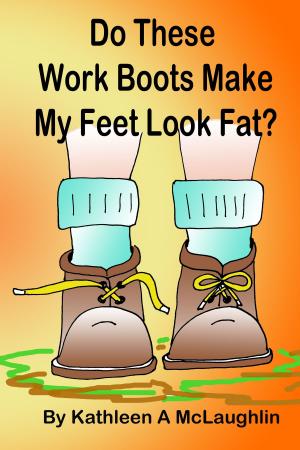 bigCover of the book Do These Work Boots Make My Feet Look Fat? by 