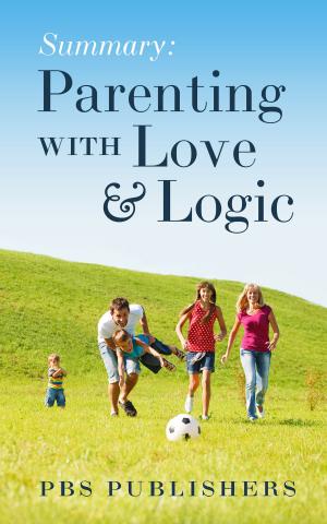 Cover of the book Summary Parenting with Love and Logic by PBS Parents