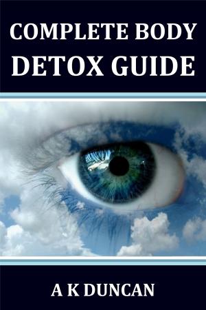 Cover of the book Complete Body Detox Guide by Alasdair K Duncan