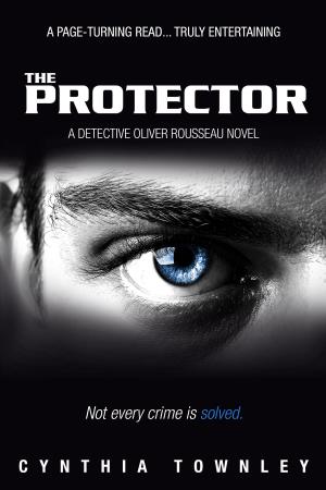 Cover of the book The Protector: A Detective Oliver Rousseau Novel by Charles Breakfield, Roxanne Burkey