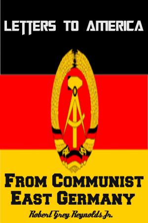 Cover of the book Letters To America From Communist East Germany by Robert Grey Reynolds Jr