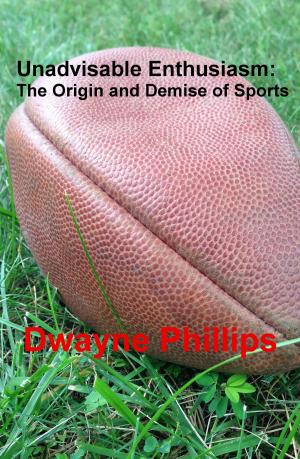 Book cover of Unadvisable Enthusiasm: The Origin and Demise of Sports