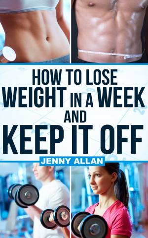 Cover of the book How To Lose Weight In A Week and Keep It Off by David Zinczenko, Ted Spiker