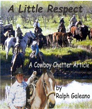 Cover of the book A Little Respect A Cowboy Chatter Article by Ralph Galeano