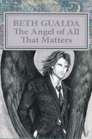 Cover of the book The Angel of All That Matters by Tatiana Woodrow