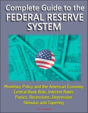 Cover of Complete Guide to the Federal Reserve System: Monetary Policy and the American Economy, Central Bank Role, Interest Rates, Panics, Recessions, Depression, Stimulus and Tapering