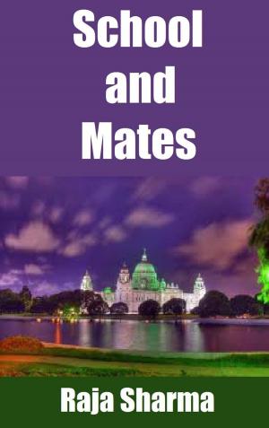 Cover of the book School and Mates by Raja Sharma
