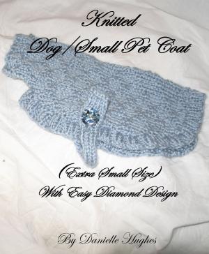 Cover of the book Knitted Dog/Small Pet Coat (Extra Small Size) With Easy Diamond Design by Danielle Hughes