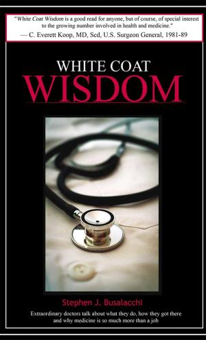 Cover of the book White Coat Wisdom: Extraordinary doctors talk about what they do, how they got there and why medicine is so much more than a job by Vanessa Lech