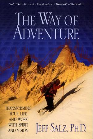 Cover of the book The Way of Adventure: Transforming Your Life and Work with Spirit and Vision by Colin Mtita