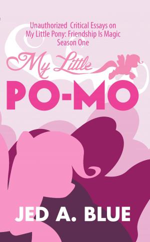 Cover of the book My Little Po-Mo: Unauthorized Critical Essays on My Little Pony: Friendship Is Magic Season One by Gene Kendall