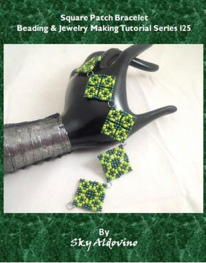 Cover of the book Square Patch Bracelet Beading & Jewelry Making Tutorial Series T118 by Cynthia Welsh