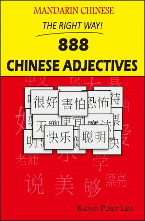 Cover of the book Mandarin Chinese The Right Way! 888 Chinese Adjectives by Kevin Peter Lee
