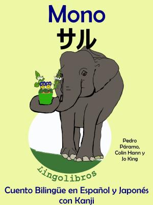 Cover of the book Cuento Bilingüe en Español y Japonés con Kanji: Mono - サル (Colección Aprender Japonés) by Pedro Paramo
