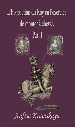 Book cover of L’Instruction du Roy en l’exercice de monter à cheval. Part I.