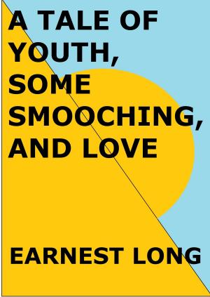 Book cover of A Tale Of Youth, Some Smooching And Love