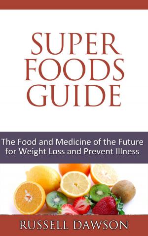 Cover of Superfoods Guide :The Food and Medicine of the Future for Weight Loss and Prevent Illness