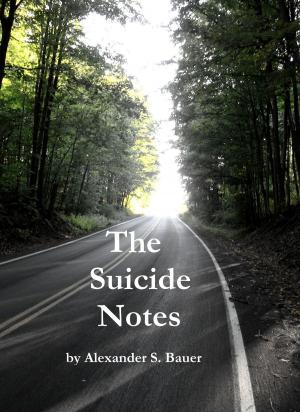 Cover of the book The Suicide Notes by Alexander S. Bauer