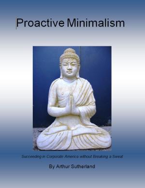 Cover of the book Proactive Minimalism: Succeeding in Corporate America without Breaking a Sweat by Dan Johnston