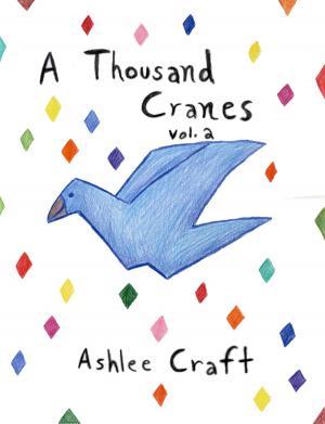 Cover of the book A Thousand Cranes: Volume 2 by Ashlee Craft