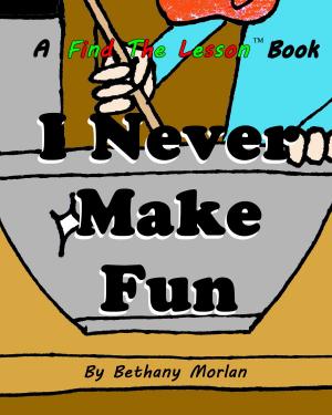Cover of I Never Make Fun by Bethany Morlan, Bethany Morlan