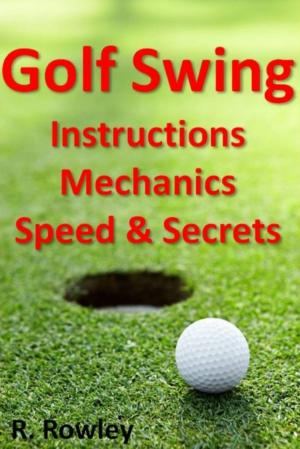 Cover of Golf Swing Instructions, Mechanics, Speed & Secrets
